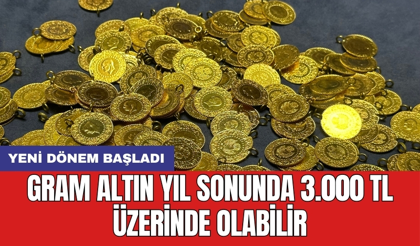 Yeni dönem başladı: Gram altın yıl sonunda 3.000 TL üzerinde olabilir