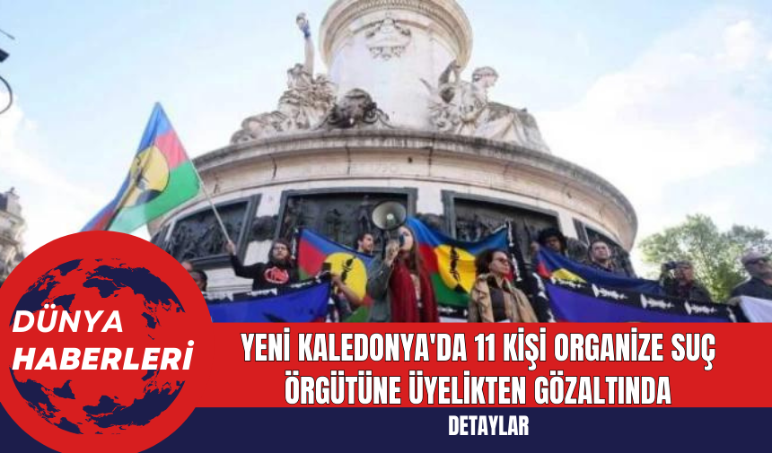 Yeni Kaledonya'da 11 Kişi Organize Suç Örgütüne Üyelikten Gözaltında