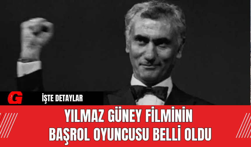 Yılmaz Güney Filminin Başrol Oyuncusu Belli Oldu