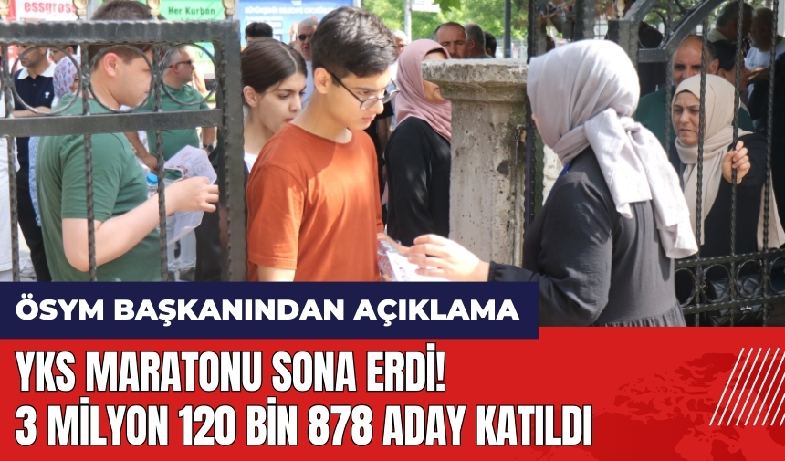 YKS maratonu sona erdi! 3 milyon 120 bin 878 aday katıldı