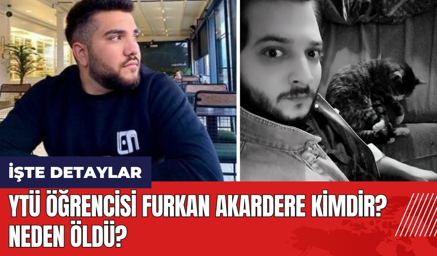 YTÜ öğrencisi Furkan Akardere kimdir, neden öldü?