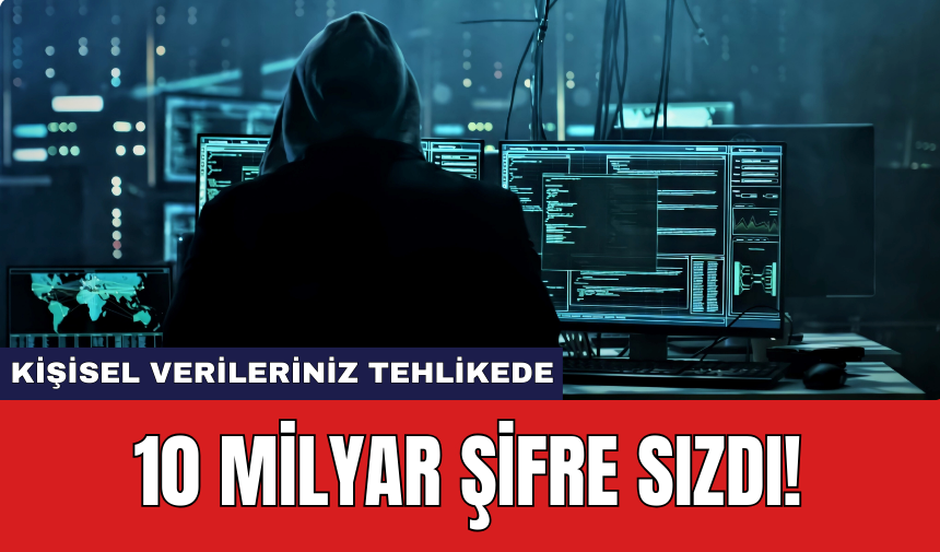 10 Milyar Şifre Sızdı! Kişisel Verileriniz Tehlikede