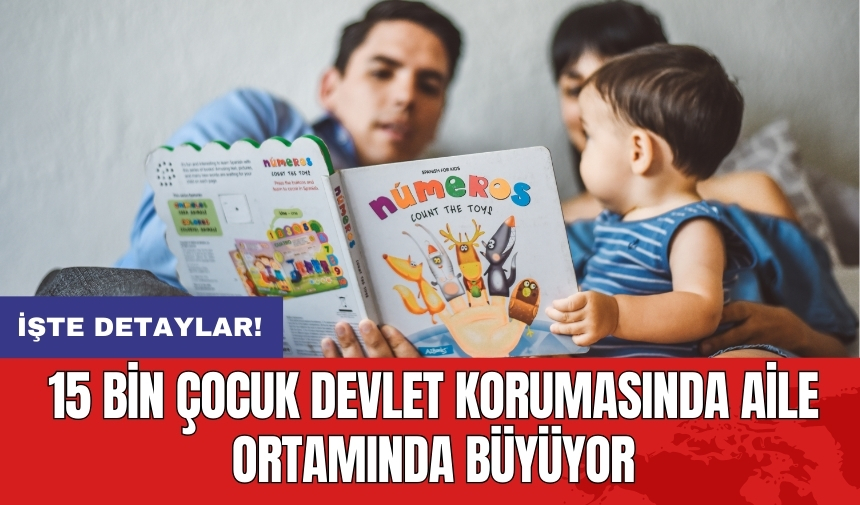 15 bin çocuk devlet korumasında aile ortamında büyüyor