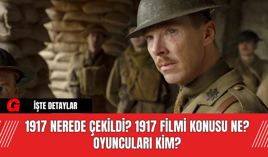 1917 Nerede Çekildi? 1917 Filmi Konusu Ne? Oyuncuları Kim?