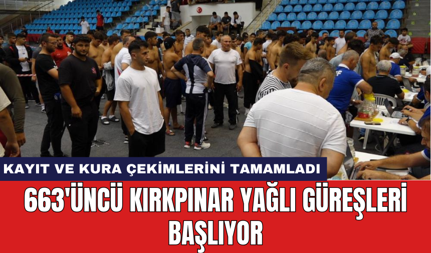 663'üncü Kırkpınar Yağlı Güreşleri Başlıyor