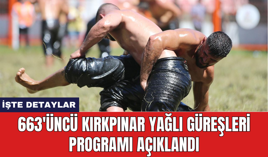 663'üncü Kırkpınar Yağlı Güreşleri programı açıklandı