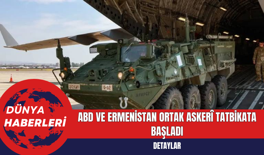 ABD ve Ermenistan Ortak Askerî Tatbikata Başladı