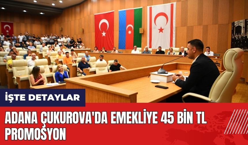 Adana Çukurova'da emekliye 45 bin TL promosyon