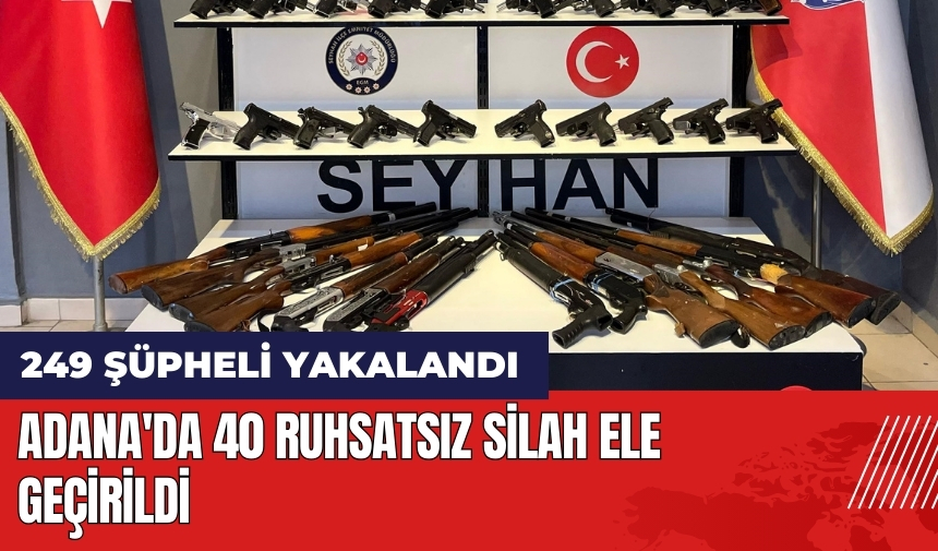 Adana'da 40 ruhsatsız silah ele geçirildi