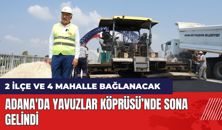 Adana'da Yavuzlar Köprüsü'nde sona gelindi