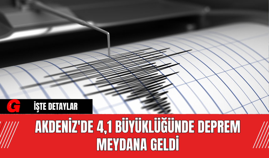 Akdeniz'de 4,1 Büyüklüğünde Deprem Meydana Geldi