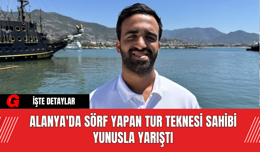 Alanya'da Sörf Yapan Tur Teknesi Sahibi Yunusla Yarıştı