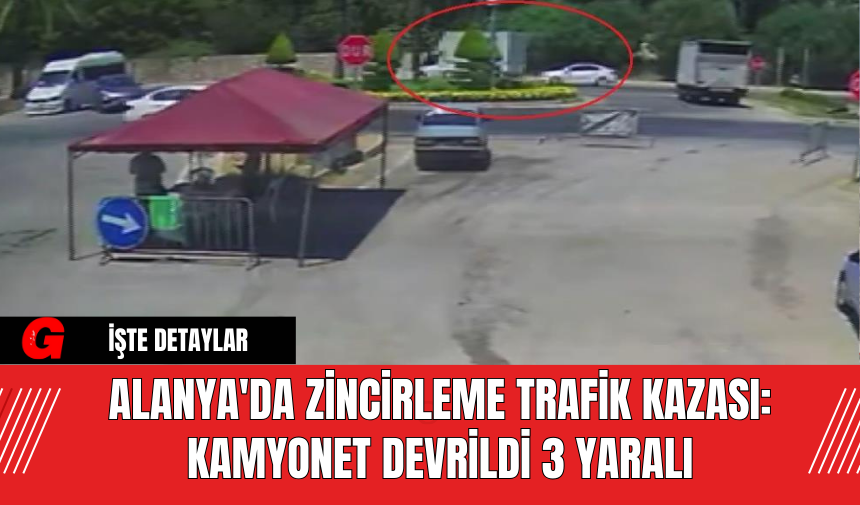 Alanya'da Zincirleme Trafik Kazası: Kamyonet Devrildi 3 Yaralı