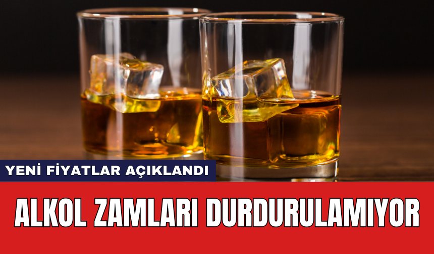 Alkol zamları durdurulamıyor: Yeni fiyatlar açıklandı