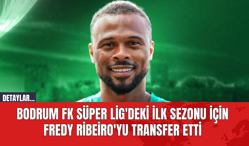 Bodrum FK Süper Lig'deki İlk Sezonu İçin Fredy Ribeiro'yu Transfer Etti