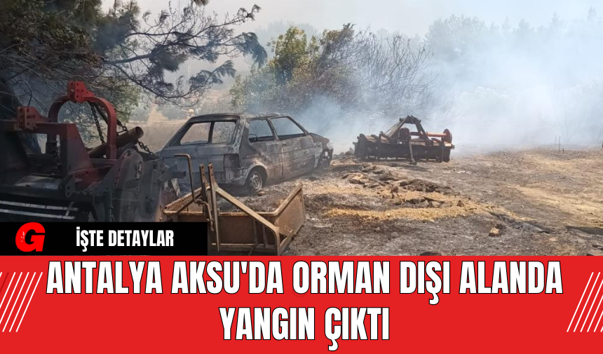 Antalya Aksu'da Orman Dışı Alanda Yangın Çıktı