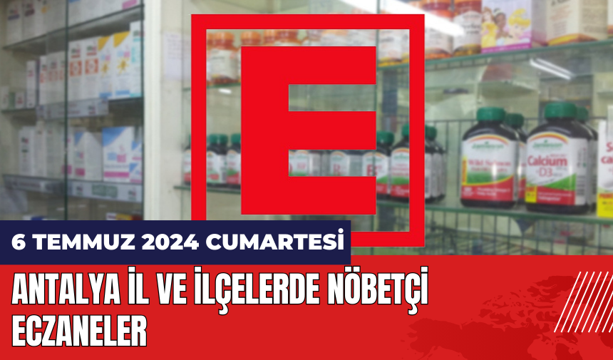 Antalya nöbetçi eczane 6 Temmuz Cumartesi