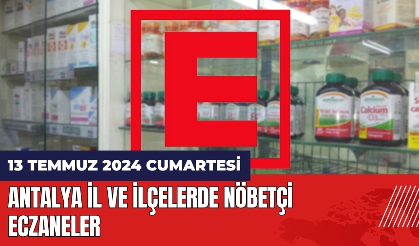 Antalya nöbetçi eczane 13 Temmuz Cumartesi