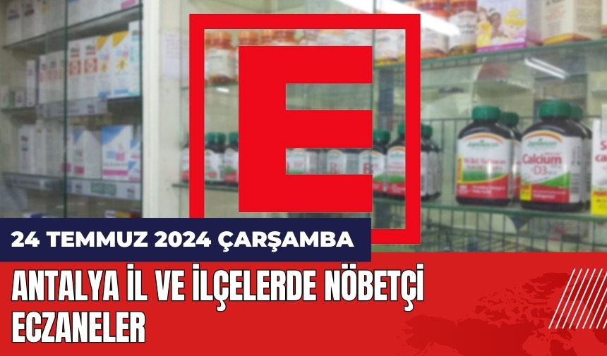 Antalya nöbetçi eczane 24 Temmuz Çarşamba