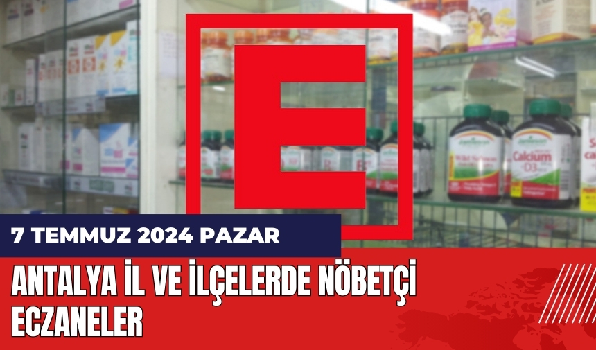 Antalya nöbetçi eczane 7 Temmuz Pazar