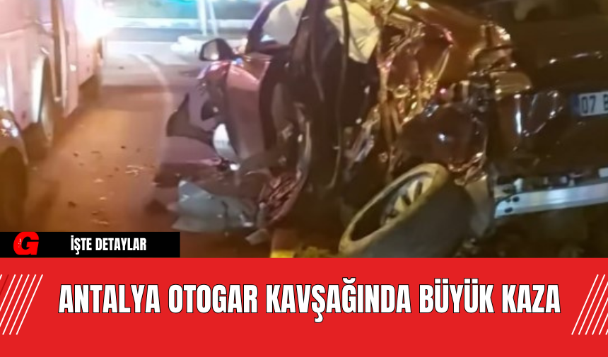 Antalya Otogar Kavşağında Büyük Kaza