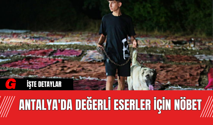 Antalya'da Değerli Eserler İçin Nöbet