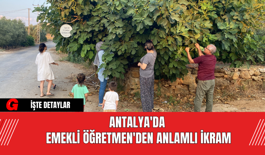 Antalya'da Emekli Öğretmen'den Anlamlı İkram