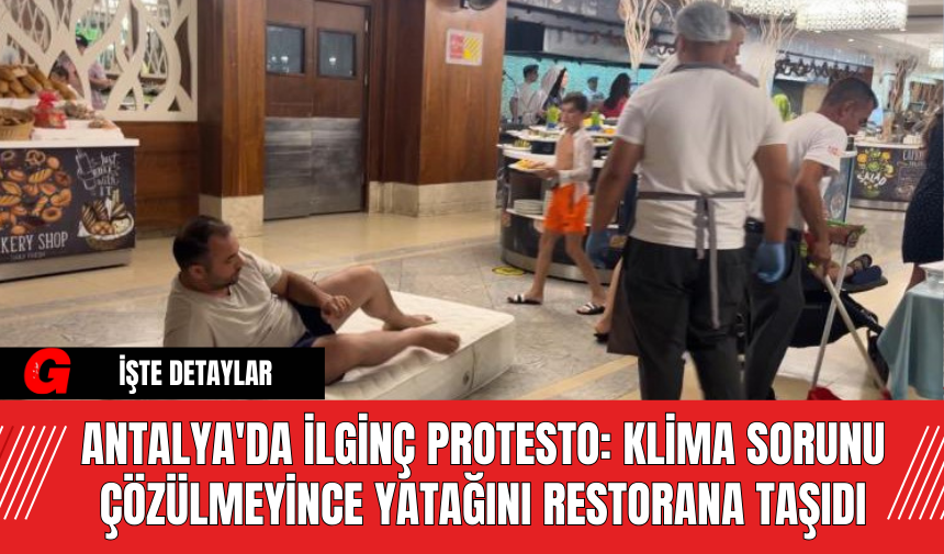 Antalya'da İlginç Protesto: Klima Sorunu Çözülmeyince Yatağını Restorana Taşıdı