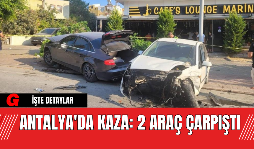 Antalya'da Kaza: 2 Araç Çarpıştı