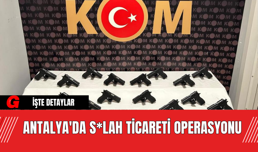 Antalya'da S*lah Ticareti Operasyonu