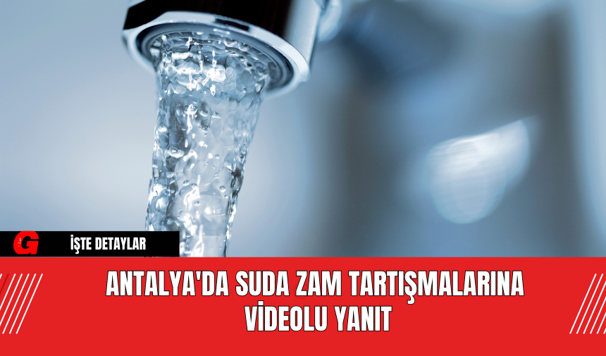 Antalya'da Suda Zam Tartışmalarına Videolu Yanıt