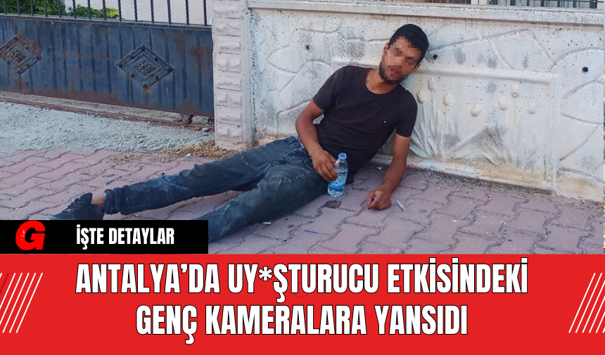 Antalya’da Uy*şturucu Etkisindeki Genç Kameralara Yansıdı