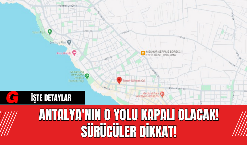 Antalya'nın O Yolu Kapalı Olacak! Sürücüler Dikkat!