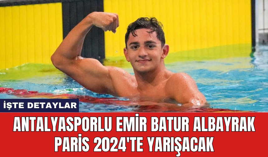 Antalyasporlu Emir Batur Albayrak Paris 2024'te yarışacak