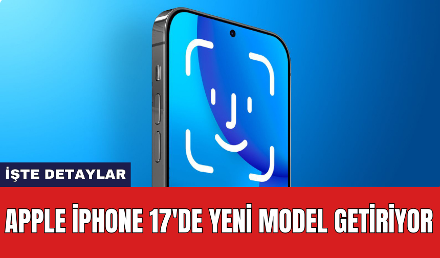 Apple iPhone 17'de yeni model getiriyor