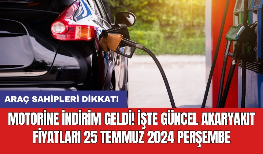 Araç sahipleri dikkat! Motorine indirim geldi! İşte güncel akaryakıt fiyatları 25 Temmuz 2024 Perşembe