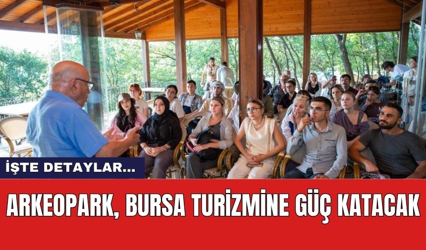 Arkeopark, Bursa Turizmine Güç Katacak