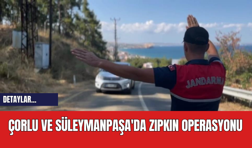 Çorlu ve Süleymanpaşa'da Zıpkın Operasyonu