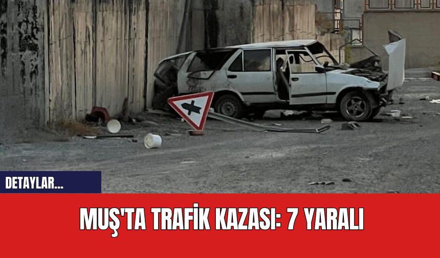 Muş'ta Trafik Kazası: 7 Yaralı