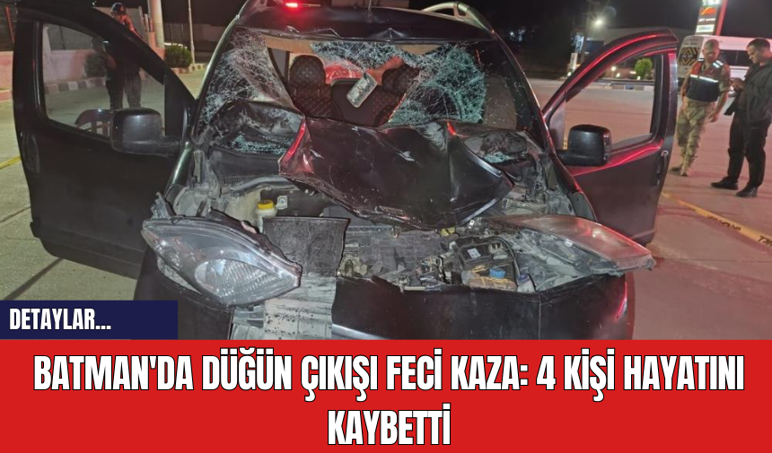 Batman'da Düğün Çıkışı Feci Kaza: 4 Kişi Hayatını Kaybetti