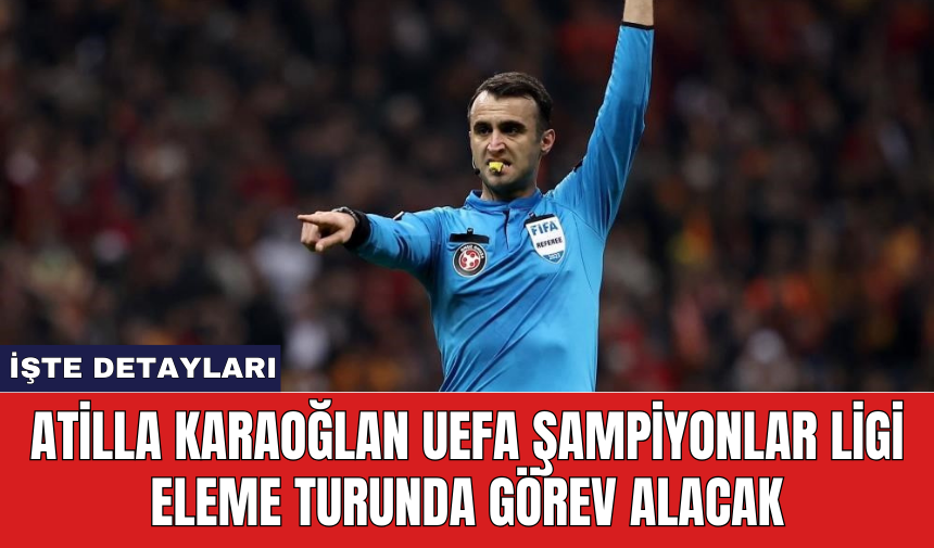 Atilla Karaoğlan UEFA Şampiyonlar Ligi eleme turunda görev alacak