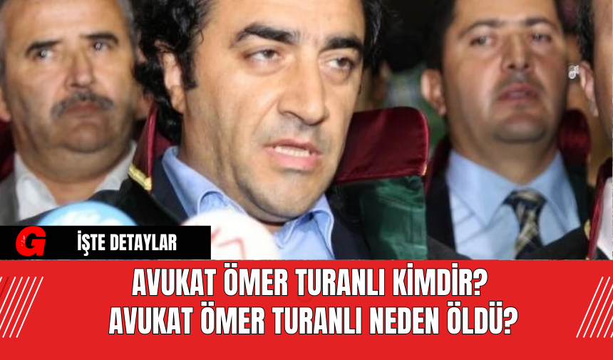 Avukat Ömer Turanlı Kimdir?  Avukat Ömer Turanlı Neden Öldü?