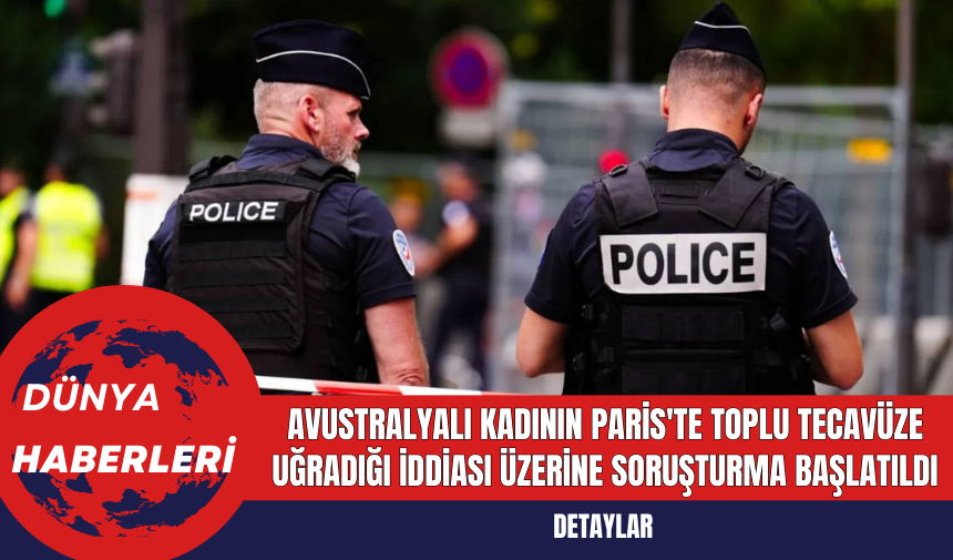 Avustralyalı Kadının Paris'te Toplu Tec*vüze Uğradığı İddiası Üzerine Soruşturma Başlatıldı