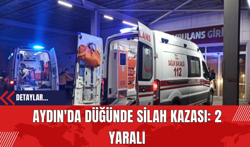 Aydın'da Düğünde Silah Kazası: 2 Yaralı