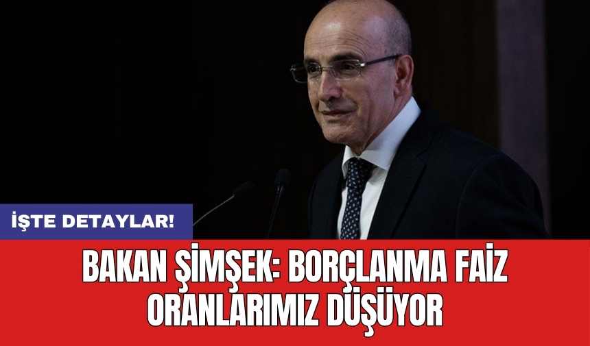 Bakan Şimşek: Borçlanma faiz oranlarımız düşüyor