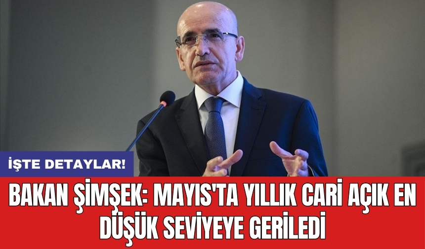 Bakan Şimşek: Mayıs'ta yıllık cari açık en düşük seviyeye geriledi