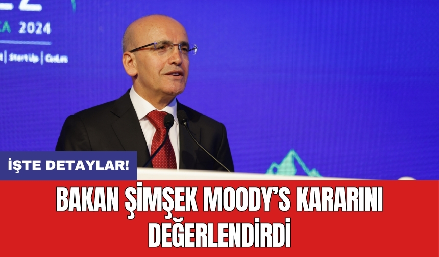 Bakan Şimşek Moody’s kararını değerlendirdi