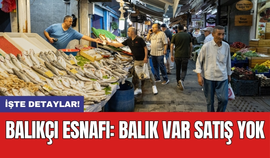 Balıkçı esnafı: Balık var satış yok