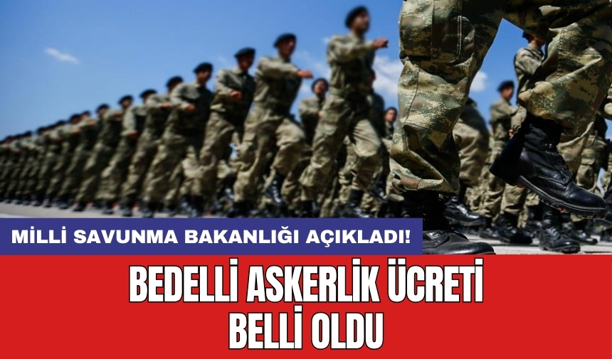 Bedelli askerlik ücreti belli oldu