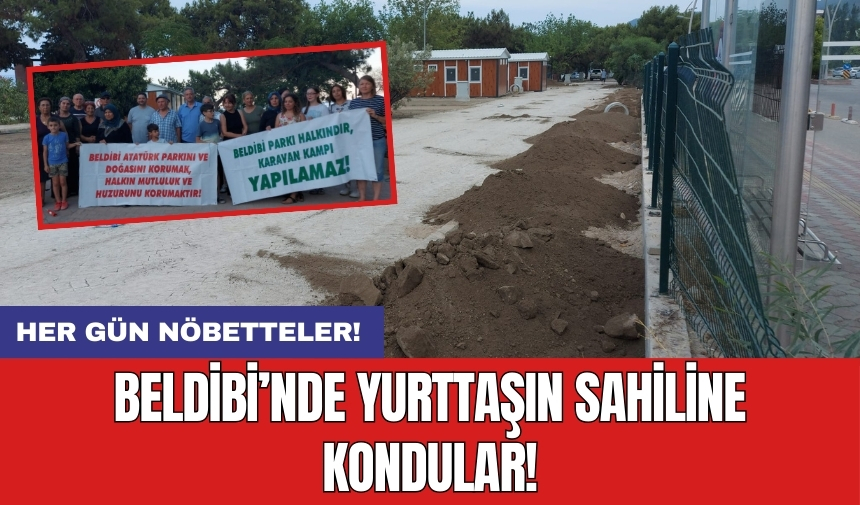 Beldibinde yurttaşın sahiline kondular!